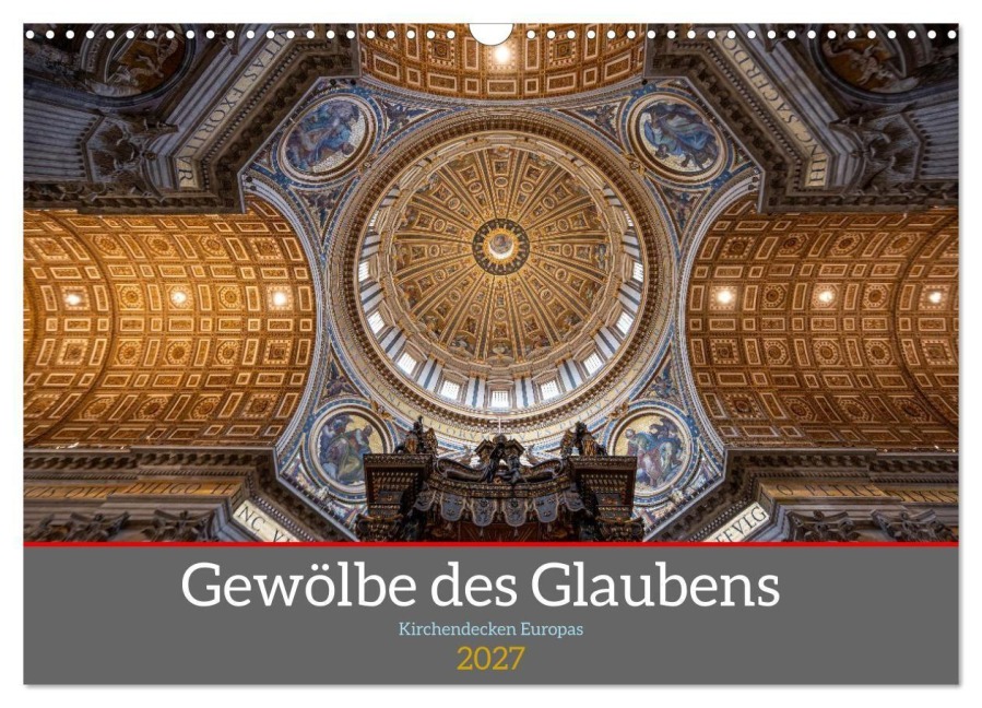 Gewölbe des Glaubens - Kirchendecken Europas (Wandkalender 2027 DIN A3 quer), CALVENDO Monatskalender - Karsten Rahn