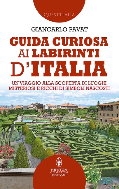 Guida curiosa ai labirinti d'Italia. Un viaggio alla scoperta di luoghi misteriosi e ricchi di simboli nascosti - Giancarlo Pavat
