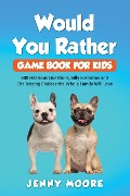 Would You Rather Game Book for Kids - Jenny Moore