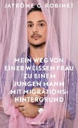 Cover-Bild zum Titel 'Mein Weg von einer weißen Frau zu einem jungen Mann mit Migrationshintergrund' von 'Jayrôme C. Robinet'