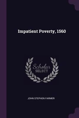 Impatient Poverty, 1560 - John Stephen Farmer