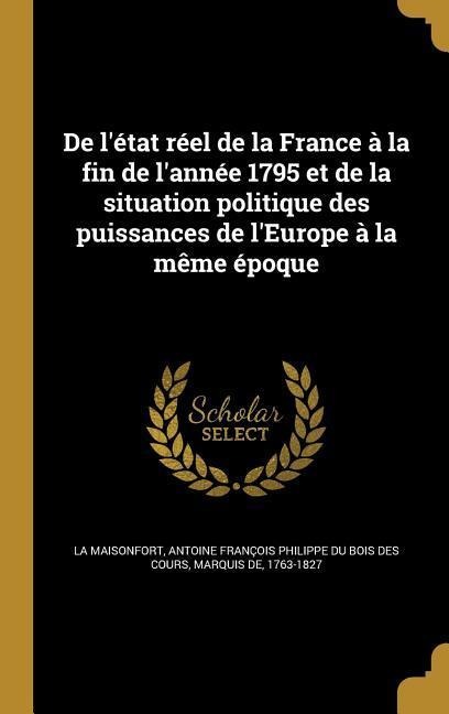 De l'état réel de la France à la fin de l'année 1795 et de la situation politique des puissances de l'Europe à la même époque - 