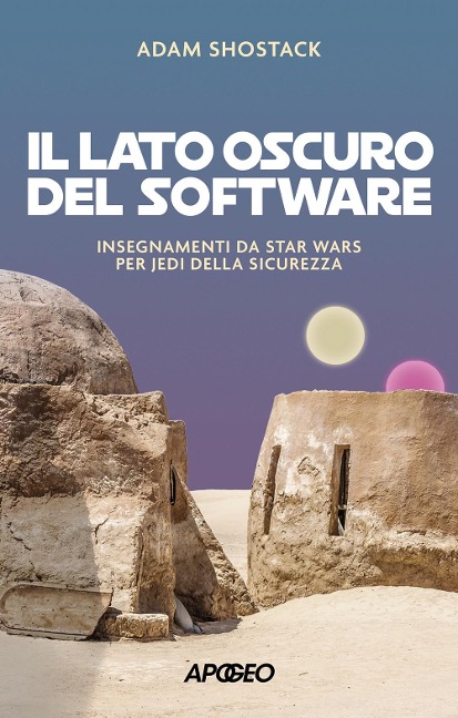 Il lato oscuro del software. Insegnamenti da Star Wars per jedi della sicurezza - Adam Shostack