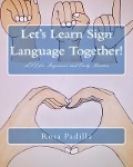 Let's Learn Sign Language Together!: ASL for Beginners and Early Readers - Rosa Padilla