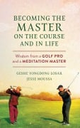 Cover-Bild zum Titel 'Becoming the Master on the Course and in Life' von 'Geshe Yongdong Losar, Jesse Moussa'