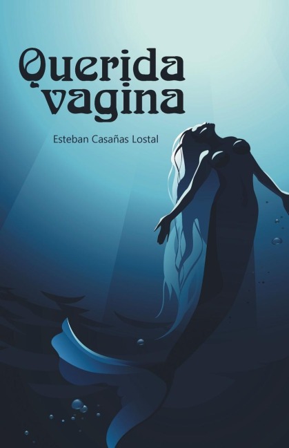 Querida vagina - Esteban Casañas Lostal