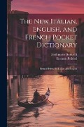 Cover-Bild zum Titel 'The New Italian, English, and French Pocket Dictionary: French Before the Italian and English' von 'Gaetano Polidori, Ferdinando Bottarelli'
