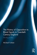 Cover-Bild zum Titel 'The History of Opposition to Blood Sports in Twentieth Century England' von 'Michael Tichelar'