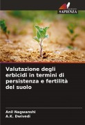 Cover-Bild zum Titel 'Valutazione degli erbicidi in termini di persistenza e fertilità del suolo' von 'Anil Nagwanshi, A. K. Dwivedi'
