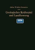 Geologisches Kräftespiel und Landformung - Arthur Winkler-Hermaden