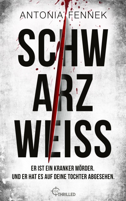 Schwarzweiß | Er ist ein kranker Mörder. Und er hat es auf deine Tochter abgesehen. - Antonia Fennek