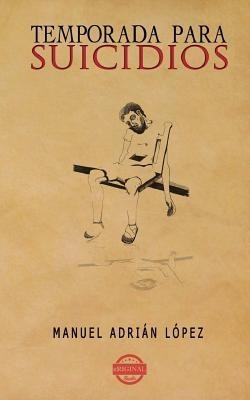 Temporada para suicidios - Manuel Adrian Lopez