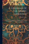 Cover-Bild zum Titel 'A Grammar of the Arabic Language: Intended More Especially for the Use of Young Men Preparing for the East India Civil Service; and Also for the Use o' von 'Duncan Forbes'
