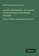 Cover-Bild zum Titel 'Enquête parlementaire sur les actes du Gouvernement de la Défense nationale' von 'Assemblée nationale de France'