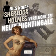 Cover-Bild zum Titel 'Nils Noirs Sherlock Holmes, Staffel 7 - Folge 2: Verflucht sei Nelly Nightingale' von 'Nils Noir'