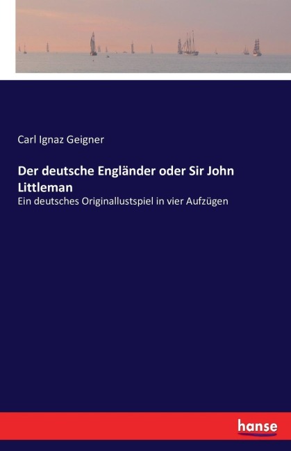 Der deutsche Engländer oder Sir John Littleman - Carl Ignaz Geigner