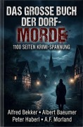 Cover-Bild zum Titel 'Das große Buch der Dorf-Morde: 1100 Seiten Krimi-Spannung' von 'Alfred Bekker, A. F. Morland, Albert Baeumer, Peter Haberl'