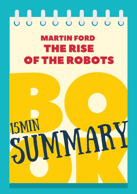 15 min Book Summary of Martin Ford's Book "The Rise of the Robots" (The 15' Book Summaries Series, #5) - Great Books & Coffee