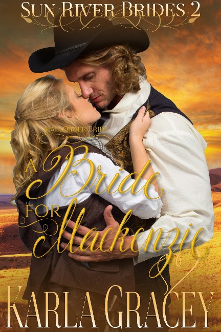 Mail Order Bride - A Bride for Mackenzie (Sun River Brides, #2) - Karla Gracey