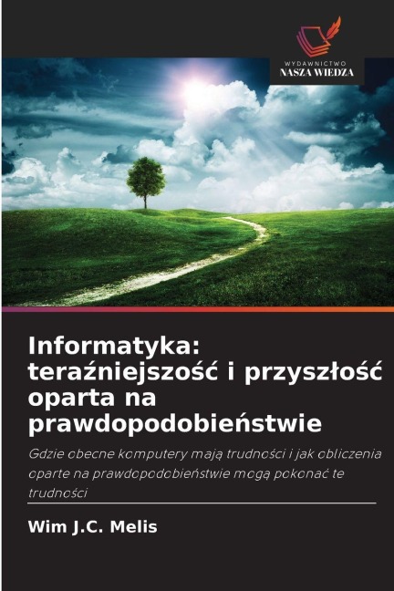 Informatyka: tera¿niejszo¿¿ i przysz¿o¿¿ oparta na prawdopodobie¿stwie - Wim J. C. Melis
