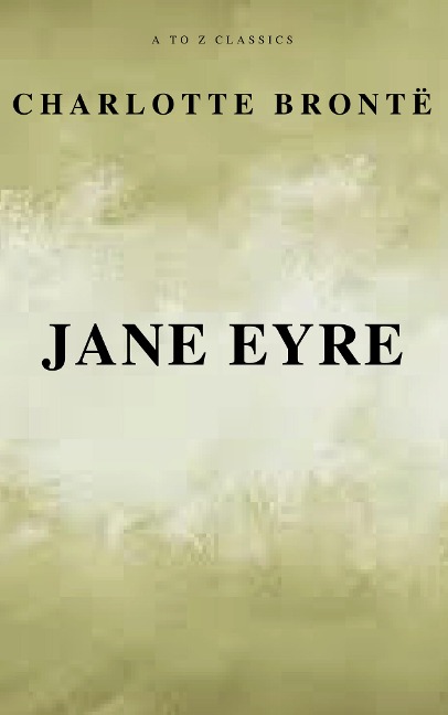 Jane Eyre (Free AudioBook) (A to Z Classics) - Charlotte Brontë, A To Z Classics