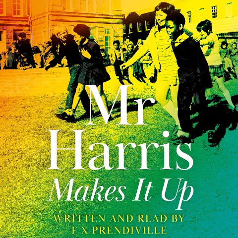 Mr Harris Makes It Up - F X Prendiville
