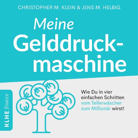 Meine Gelddruckmaschine - Wie Du in 4 verblüffend einfachen Schritten vom Tellerwäscher zum Millionär wirst - Christopher Klein