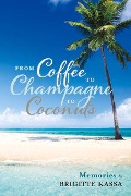 Cover-Bild zum Titel 'From Coffee to Champagne to Coconuts: Volume 1' von 'Brigitte Kassa'