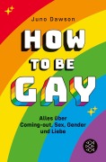 Cover-Bild zum Titel 'How to Be Gay. Alles über Coming-out, Sex, Gender und Liebe' von 'Juno Dawson'