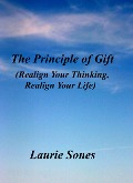 The Principle of Gift (Realign Your Thinking, Realign Your LIfe, #1) - Laurie Sones