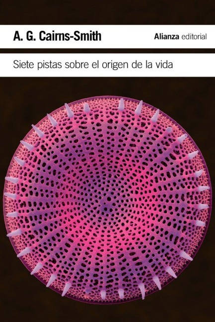 Siete pistas sobre el origen de la vida : una historia científica en clave detectivesca - A. G. Cairns-Smith