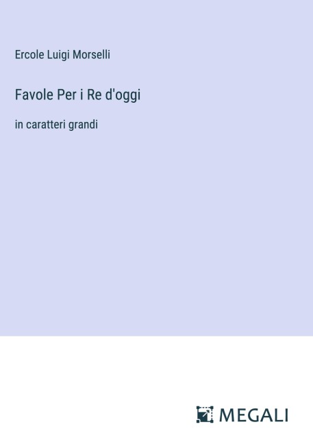 Favole Per i Re d'oggi - Ercole Luigi Morselli