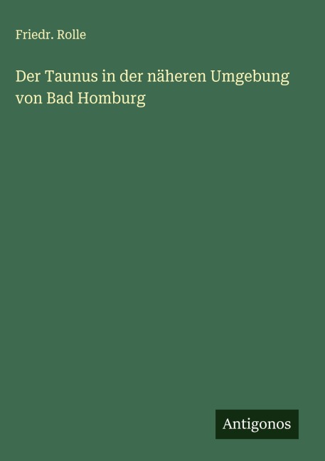 Der Taunus in der näheren Umgebung von Bad Homburg - Friedr. Rolle