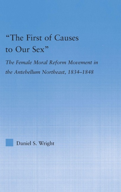 The First of Causes to Our Sex - Daniel S. Wright