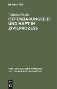 Offenbarungseid und Haft im Zivilprozeß - Wilhelm Huyke