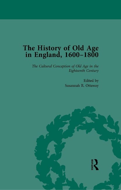 The History of Old Age in England, 1600-1800, Part I Vol 2 - Lynn Botelho, Susannah R Ottaway, Anne Kugler