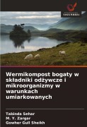 Cover-Bild zum Titel 'Wermikompost bogaty w sk¿adniki od¿ywcze i mikroorganizmy w warunkach umiarkowanych' von 'Tabinda Sehar, M. Y. Zargar, Gowher Gull Sheikh'