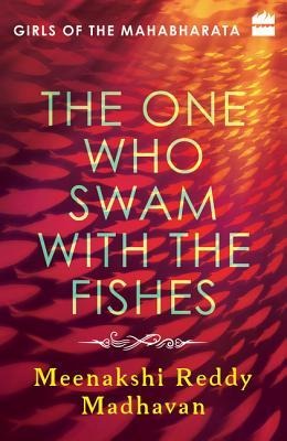 The One Who Swam with the Fishes: Girls of the Mahabharata - Meenakshi Reddy Madhavan