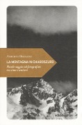 Cover-Bild zum Titel 'La montagna in chiaroscuro. Piccolo saggio sul fotografare tra cime e sentieri' von 'Alberto Bregani'