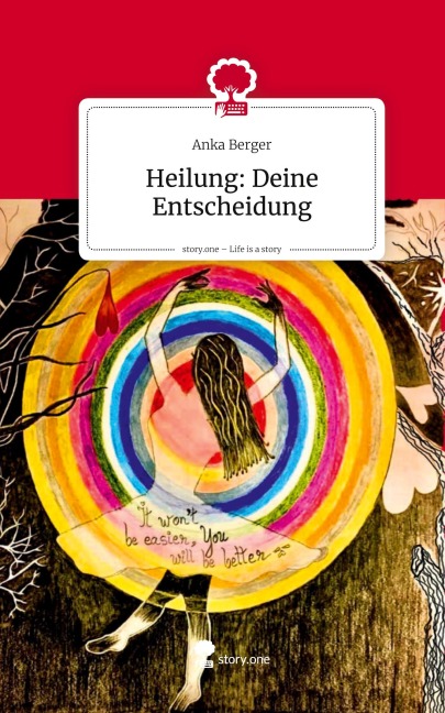 Heilung: Deine Entscheidung. Life is a Story - story.one - Anka Berger