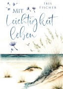 Mit Leichtigkeit leben - Iris Fischer