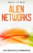 Cover-Bild zum Titel 'Alien Networks: Earth's Hidden Interstellar Communication Grid' von 'Martin Ettington'