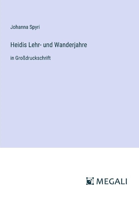 Heidis Lehr- und Wanderjahre - Johanna Spyri