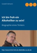 Cover-Bild zum Titel 'Ich bin froh ein Alkoholiker zu sein!' von 'Gerald Erdmann'