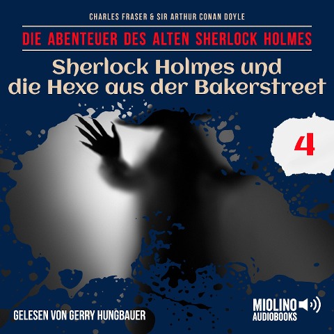 Sherlock Holmes und die Hexe aus der Bakerstreet (Die Abenteuer des alten Sherlock Holmes, Folge 4) - Arthur Conan Doyle, Charles Fraser