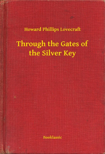 Through the Gates of the Silver Key - Howard Phillips Lovecraft