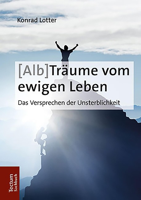 (Alb-)Träume vom ewigen Leben - Konrad Lotter