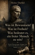 Cover-Bild zum Titel 'Was ist Bewusstsein? Was ist Freiheit? Was bedeutet es, ein freier Mensch zu sein?' von 'Heinz Duthel'