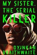 Cover-Bild zum Titel 'My Sister, the Serial Killer' von 'Oyinkan Braithwaite'