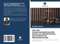 Cover-Bild zum Titel 'Von der Zusammensetzung des Sitzes am Afrikanischen Gerichtshof für Menschenrechte.' von 'Byoshi Balola'
